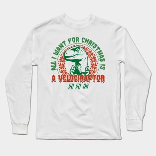 All I Want for Christmas is a Velociraptor Long Sleeve T-Shirt